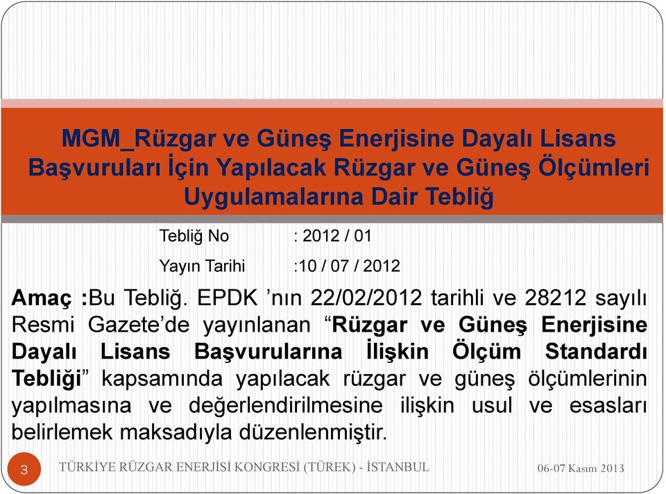 EPDK nın 22/02/2012 tarihli ve 28212 sayılı Resmi Gazete de yayınlanan Rüzgar ve Güneş Enerjisine Dayalı Lisans