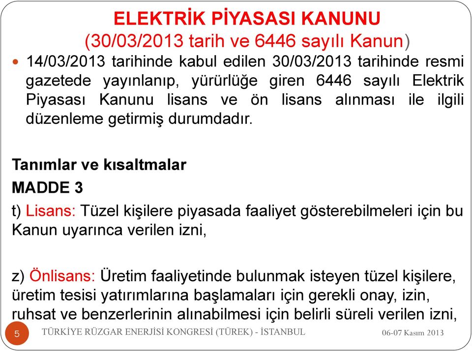 Tanımlar ve kısaltmalar MADDE 3 t) Lisans: Tüzel kişilere piyasada faaliyet gösterebilmeleri için bu Kanun uyarınca verilen izni, z) Önlisans: Üretim