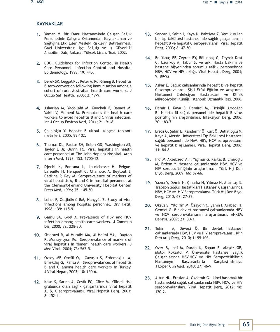 Infection Control and Hospital Epidemiology. 1998; 19: 445. 3. Derek SR, Leggat PJ, Peter A, Rui-Sheng B.