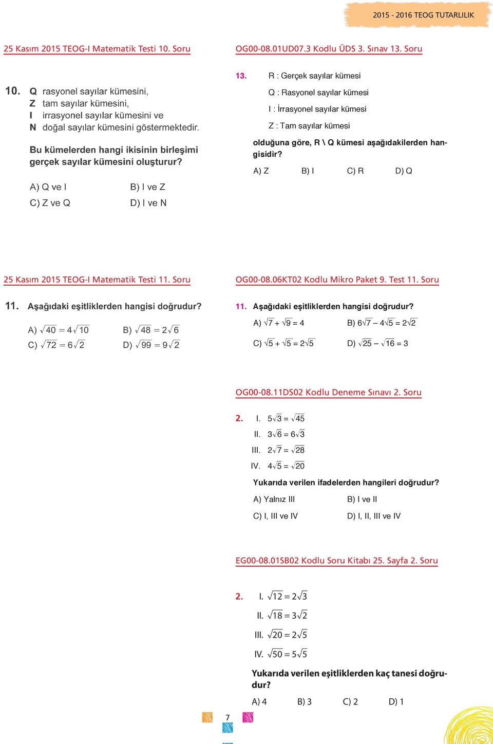 A) Z B) I C) R D) Q 25 Kasım 2015 TEOG-I Matematik Testi 11. Soru OG00-08.06KT02 Kodlu Mikro Paket 9. Test 11. Soru 11. Aşağıdaki eşitliklerden hangisi doğrudur?