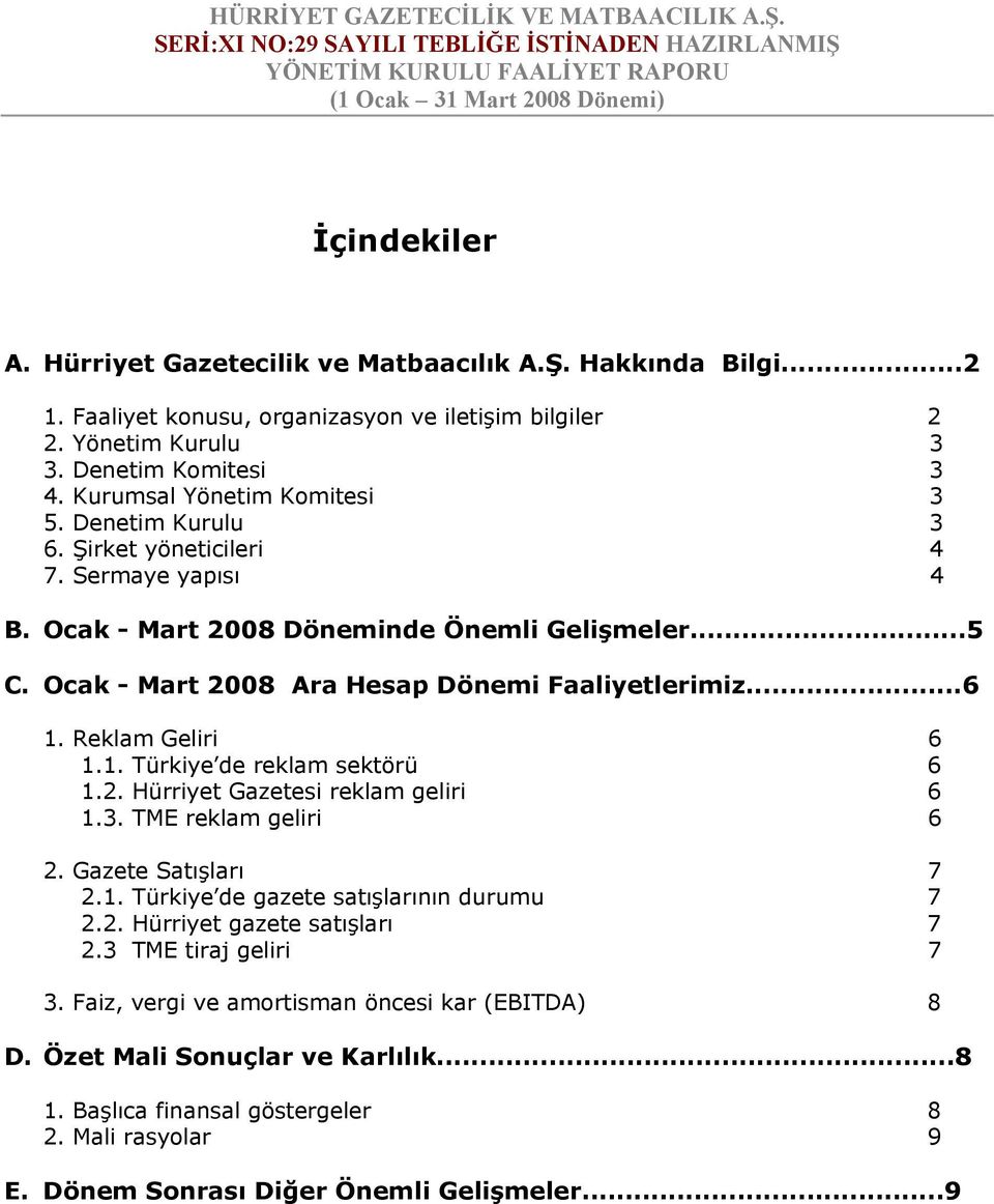 Ocak - Mart 2008 Ara Hesap Dönemi Faaliyetlerimiz...6 1. Reklam Geliri 6 1.1. Türkiye de reklam sektörü 6 1.2. Hürriyet Gazetesi reklam geliri 6 1.3. TME reklam geliri 6 2. Gazete Satışları 7 2.1. Türkiye de gazete satışlarının durumu 7 2.