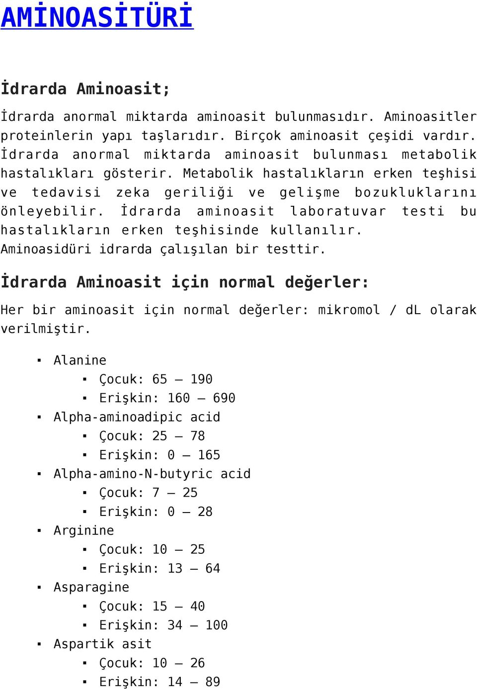 İdrarda aminoasit laboratuvar testi bu hastalıkların erken teşhisinde kullanılır. Aminoasidüri idrarda çalışılan bir testtir.