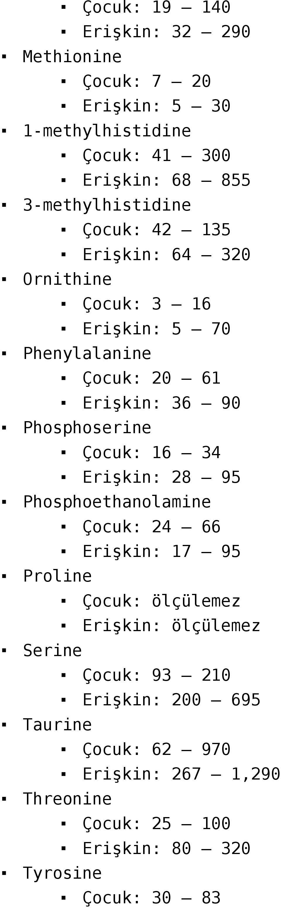 Phosphoserine Çocuk: 16 34 Erişkin: 28 95 Phosphoethanolamine Çocuk: 24 66 Erişkin: 17 95 Proline Çocuk: ölçülemez Erişkin: