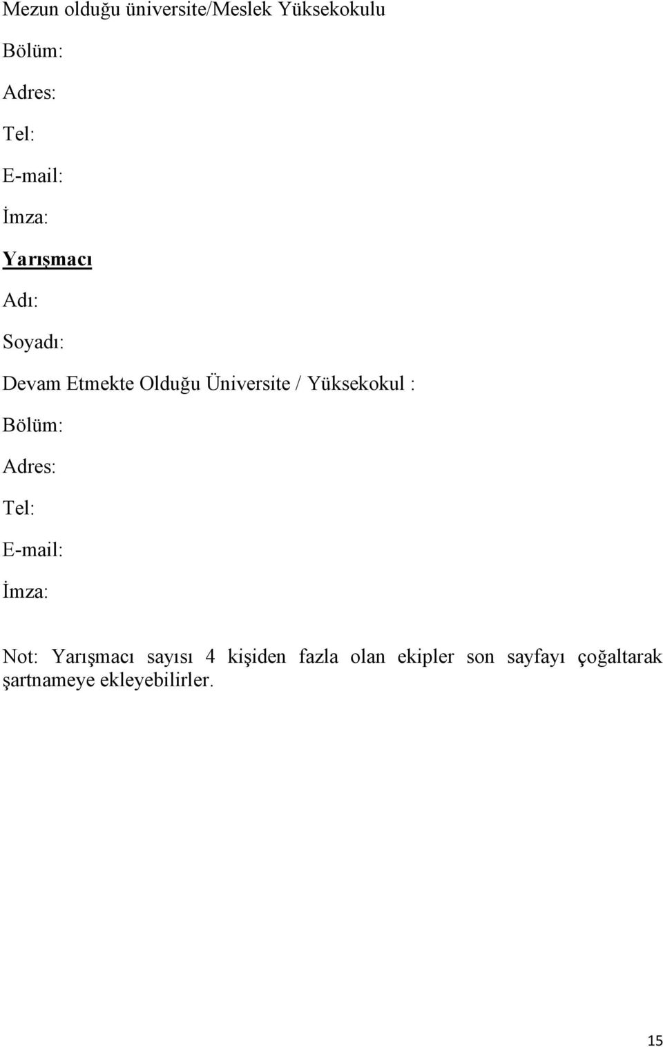 Yüksekokul : Bölüm: Adres: Tel: E-mail: İmza: Not: Yarışmacı sayısı 4