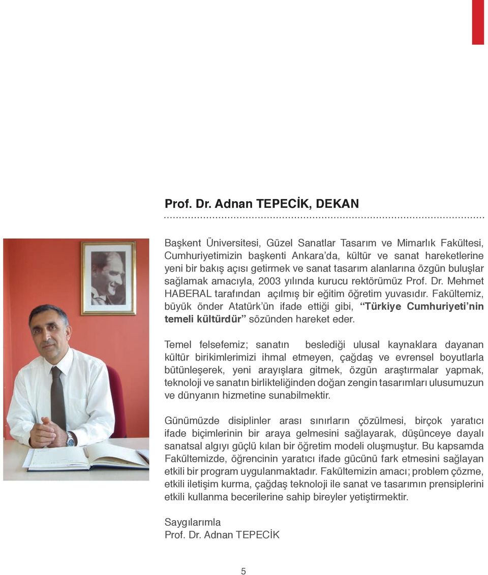 tasarım alanlarına özgün buluşlar sağlamak amacıyla, 2003 yılında kurucu rektörümüz  Mehmet HABERAL tarafından açılmış bir eğitim öğretim yuvasıdır.