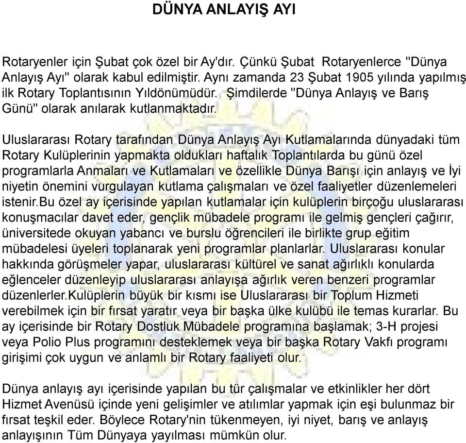 Uluslararası Rotary tarafından Dünya Anlayış Ayı Kutlamalarında dünyadaki tüm Rotary Kulüplerinin yapmakta oldukları haftalık Toplantılarda bu günü özel programlarla Anmaları ve Kutlamaları ve