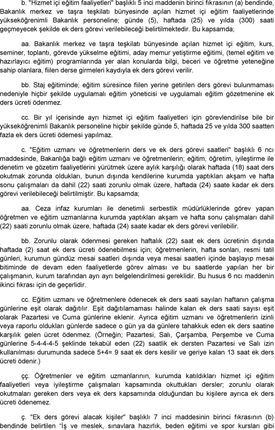 Bakanlık merkez ve taşra teşkilatı bünyesinde açılan hizmet içi eğitim, kurs, seminer, toplantı, görevde yükselme eğitimi, aday memur yetiştirme eğitimi, (temel eğitim ve hazırlayıcı eğitim)