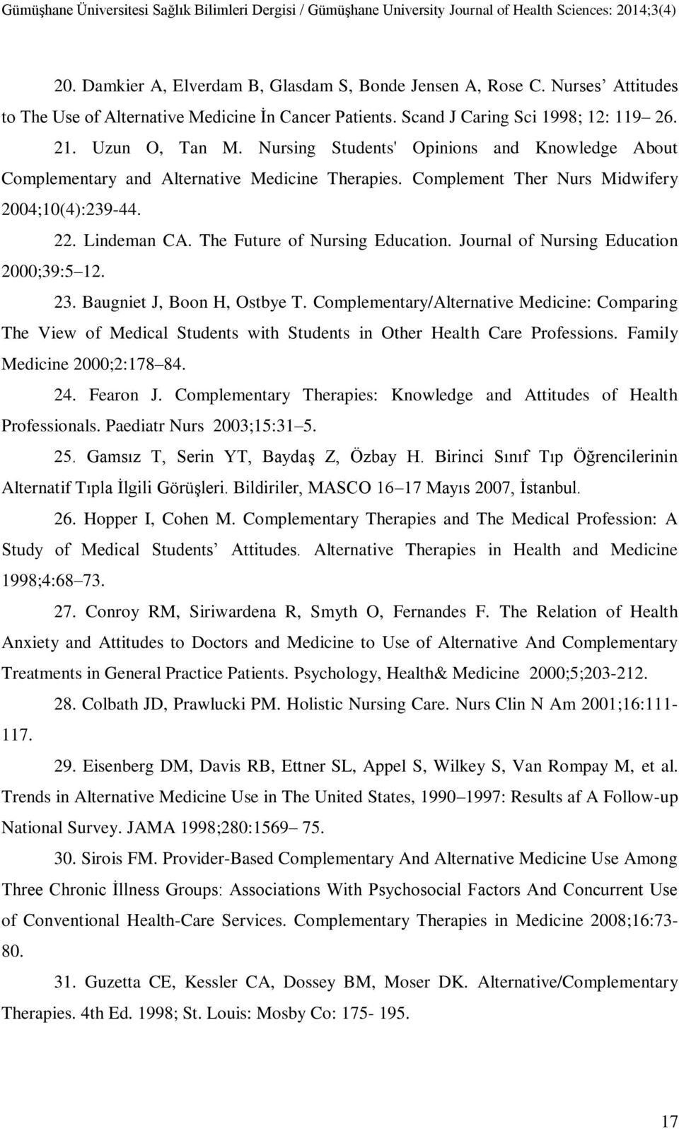 Nursing Students' Opinions and Knowledge About Complementary and Alternative Medicine Therapies. Complement Ther Nurs Midwifery 00;0():.. Lindeman CA. The Future of Nursing Education.
