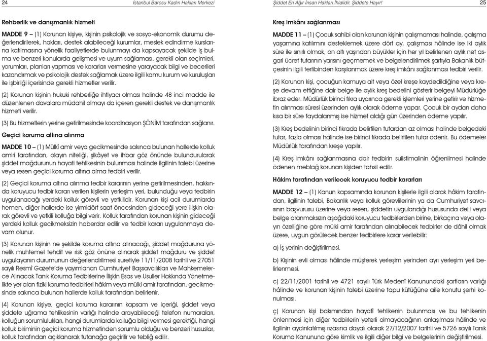 katılmasına yönelik faaliyetlerde bulunmayı da kapsayacak şekilde iş bulma ve benzeri konularda gelişmesi ve uyum sağlaması, gerekli olan seçimleri, yorumları, planları yapması ve kararları vermesine