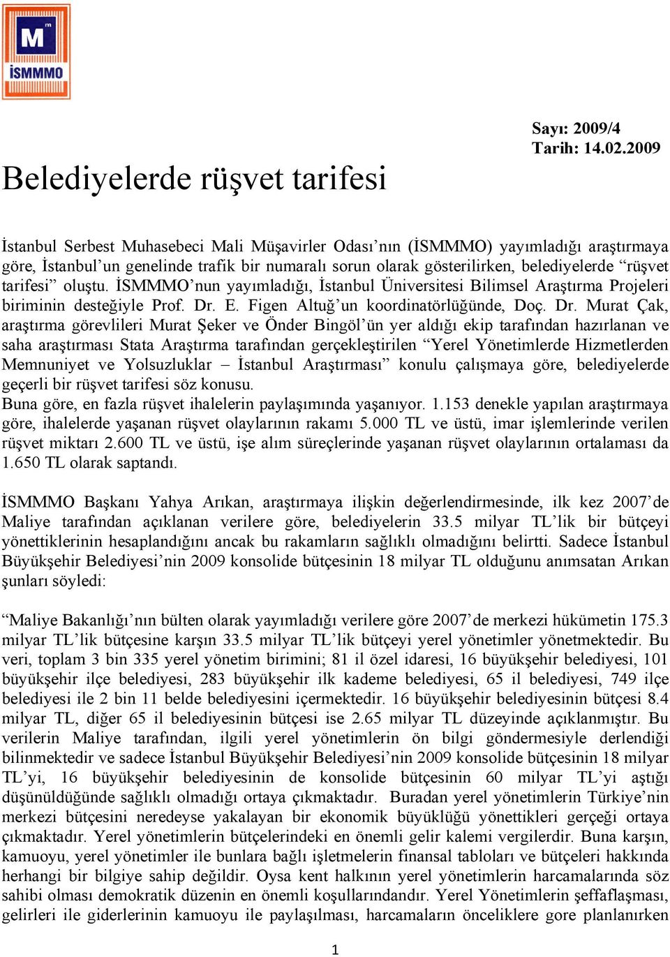 oluştu. İSMMMO nun yayımladığı, İstanbul Üniversitesi Bilimsel Araştırma Projeleri biriminin desteğiyle Prof. Dr.