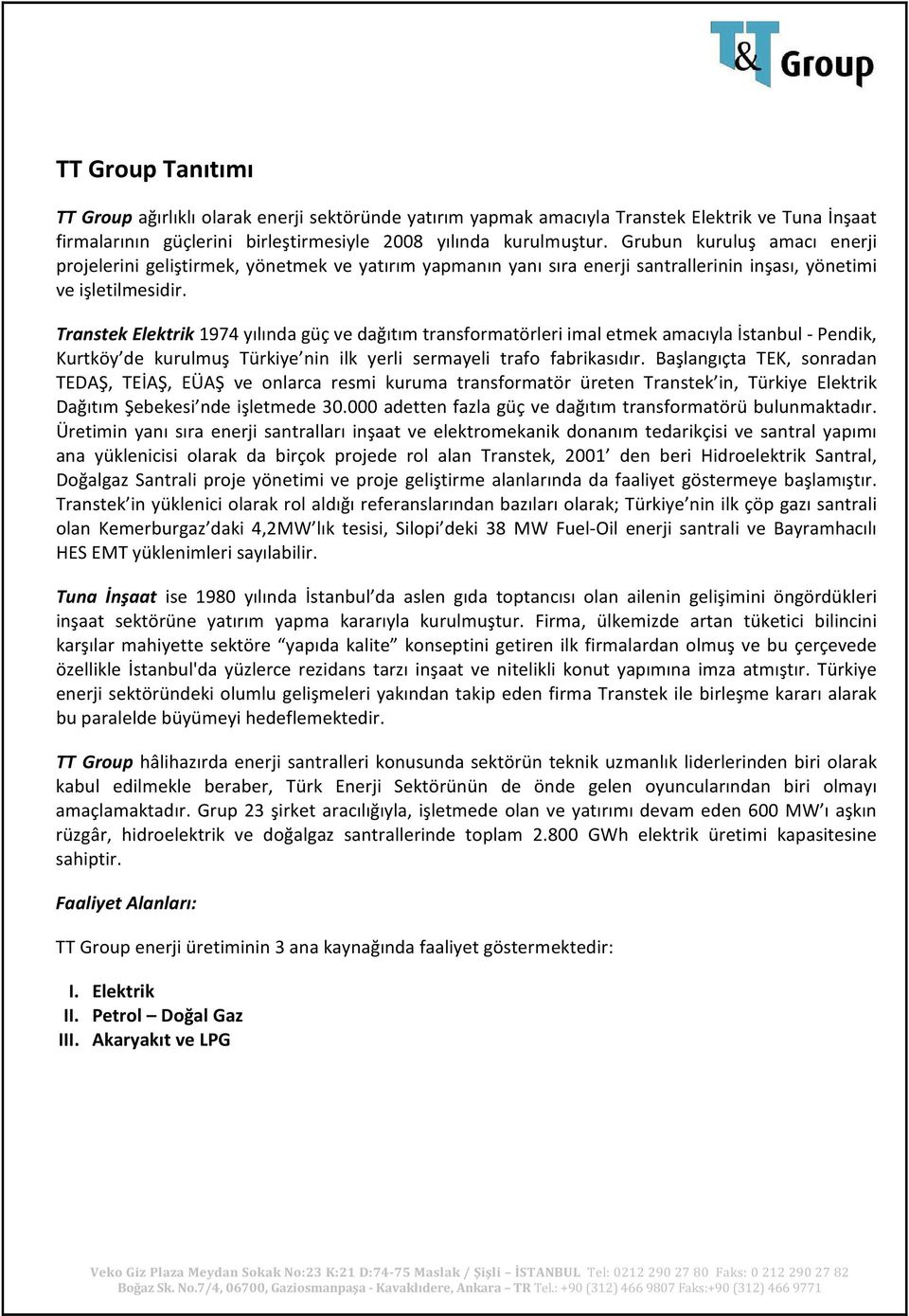 Transtek Elektrik 1974 yılında güç ve dağıtım transformatörleri imal etmek amacıyla İstanbul - Pendik, Kurtköy de kurulmuş Türkiye nin ilk yerli sermayeli trafo fabrikasıdır.