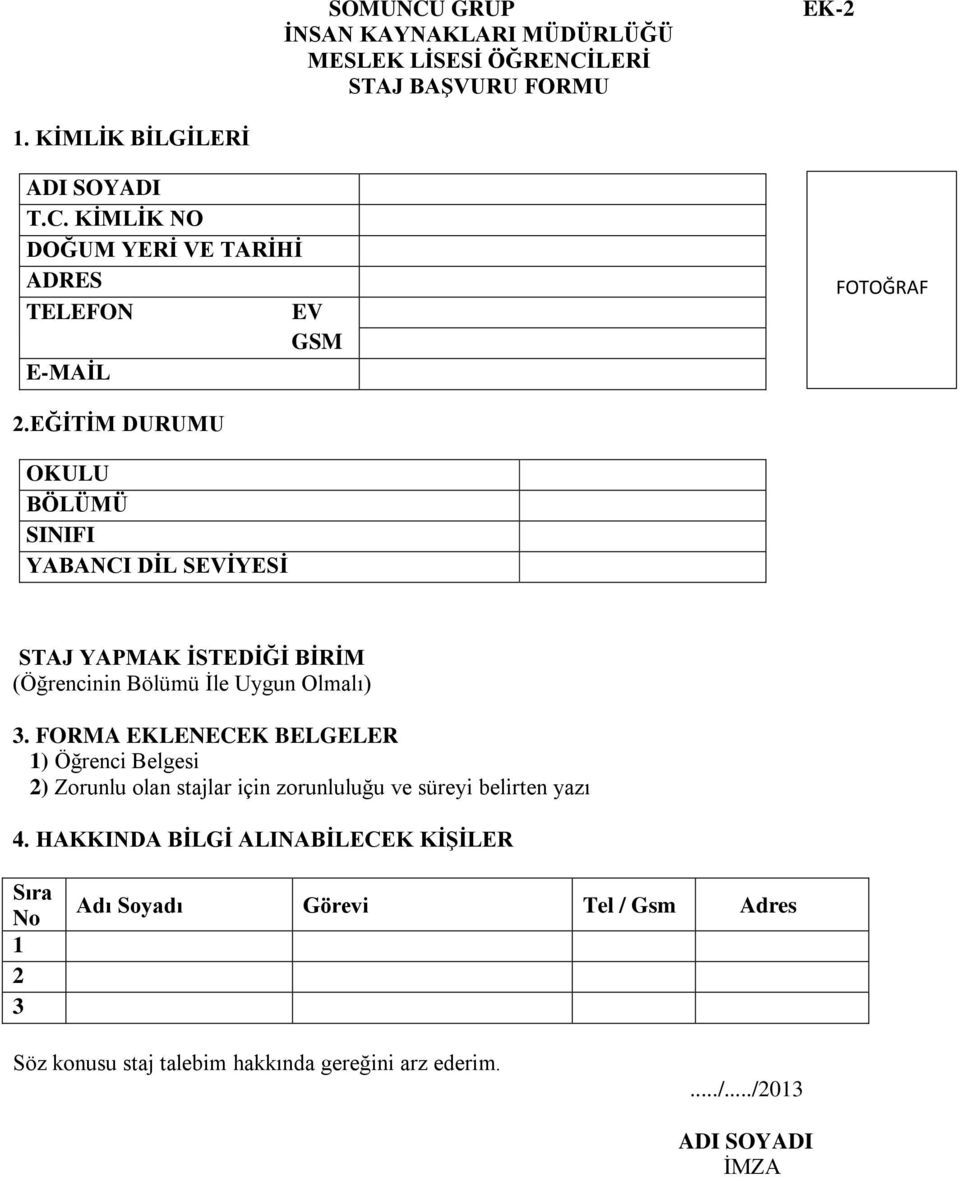 FORMA EKLENECEK BELGELER 1) Öğrenci Belgesi 2) Zorunlu olan stajlar için zorunluluğu ve süreyi belirten yazı 4.