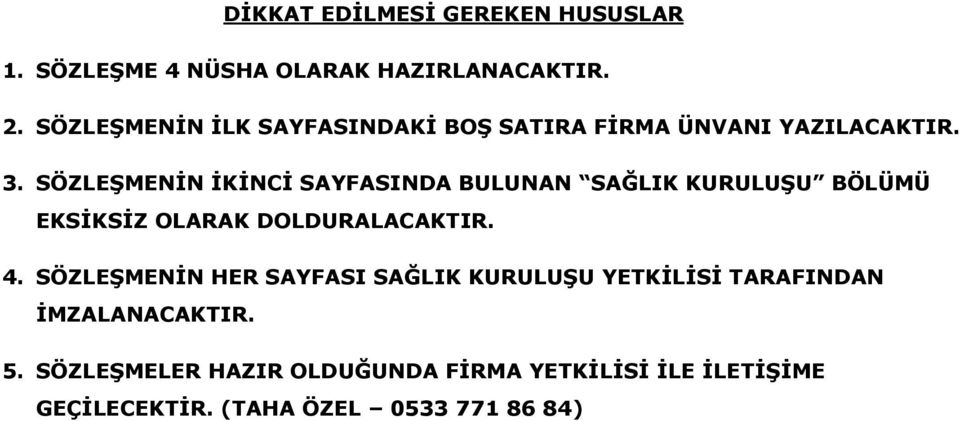 SÖZLEŞMENİN İKİNCİ SAYFASINDA BULUNAN SAĞLIK KURULUŞU BÖLÜMÜ EKSİKSİZ OLARAK DOLDURALACAKTIR. 4.