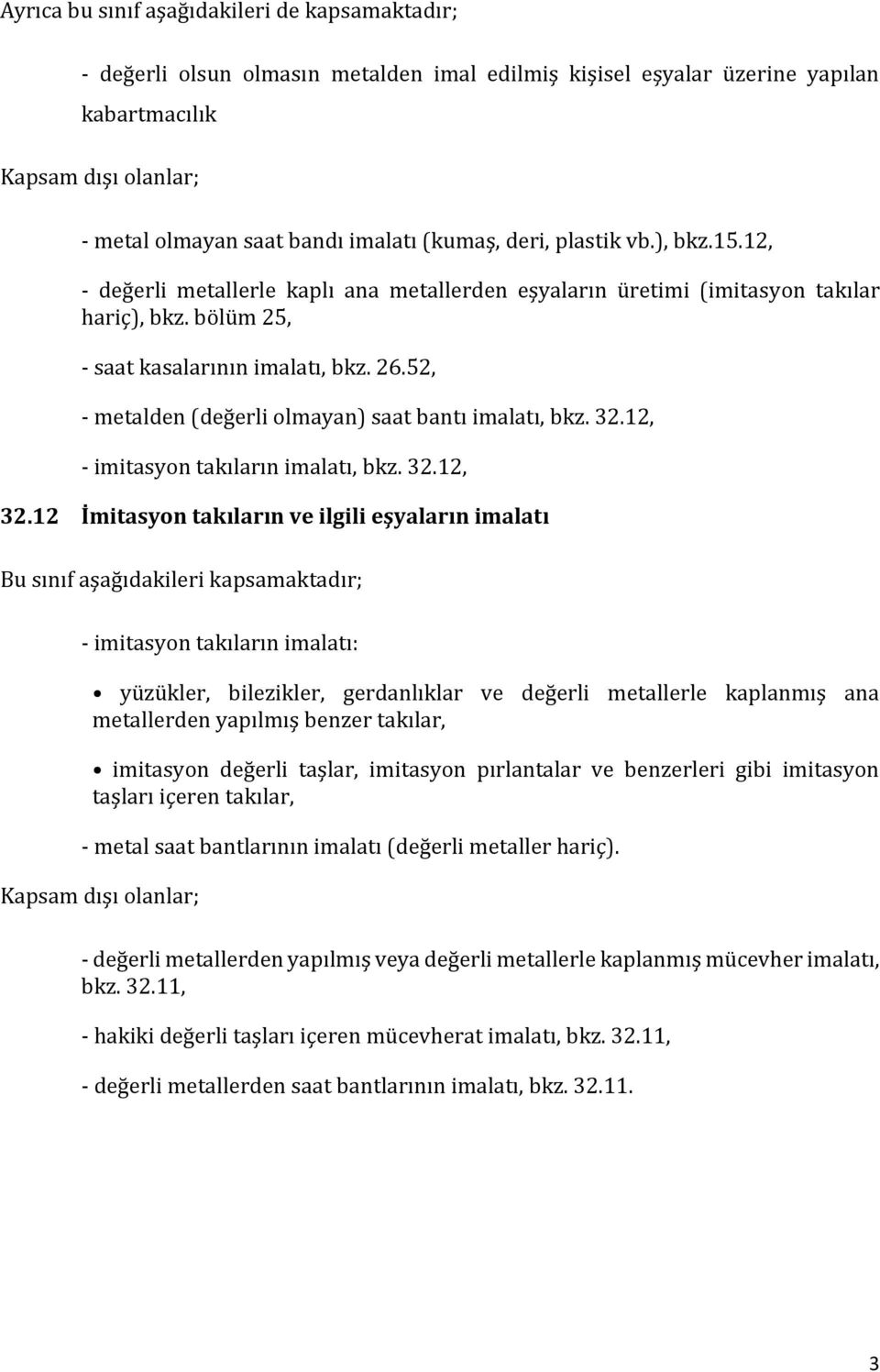 52, - metalden (değerli olmayan) saat bantı imalatı, bkz. 32.12, - imitasyon takıların imalatı, bkz. 32.12, 32.