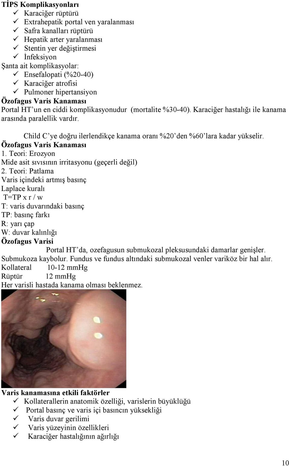 Karaciğer hastalığı ile kanama arasında paralellik vardır. Child C ye doğru ilerlendikçe kanama oranı %20 den %60 lara kadar yükselir. Özofagus Varis Kanaması 1.