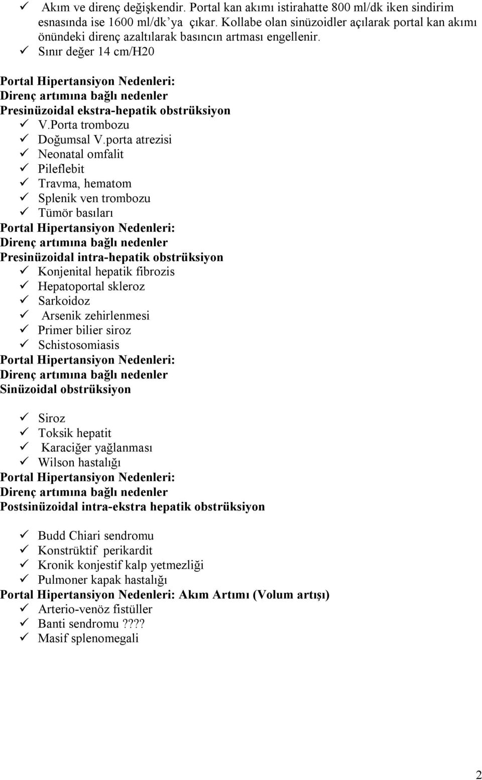 Sınır değer 14 cm/h20 Portal Hipertansiyon Nedenleri: Direnç artımına bağlı nedenler Presinüzoidal ekstra-hepatik obstrüksiyon V.Porta trombozu Doğumsal V.