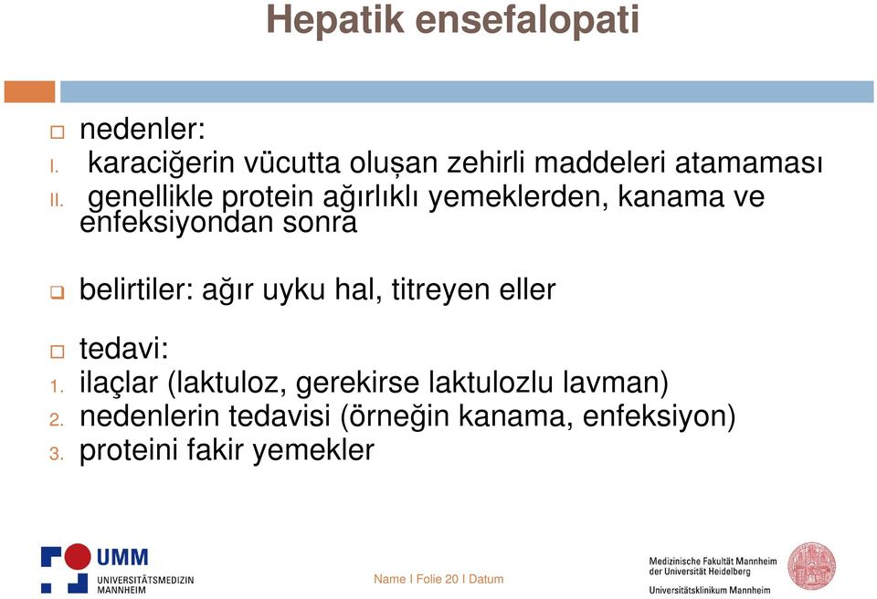 uyku hal, titreyen eller tedavi: 1. ilaçlar (laktuloz, gerekirse laktulozlu lavman) 2.