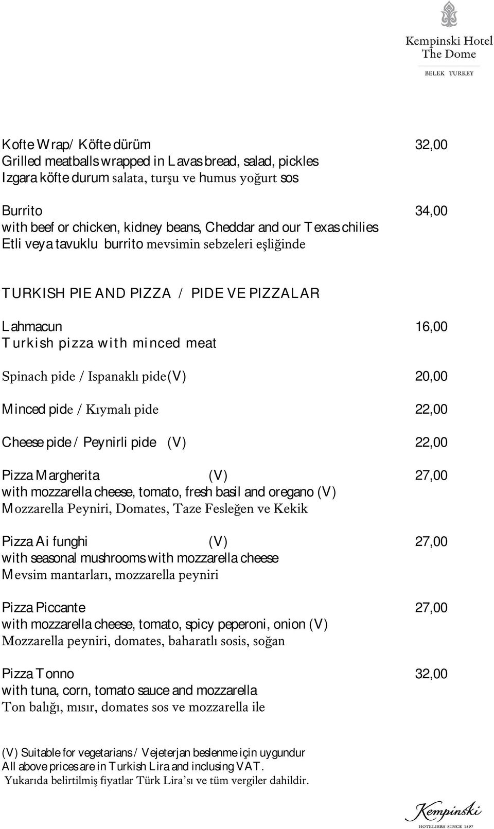 20,00 Minced pide / Kıymalı pide 22,00 Cheese pide / Peynirli pide (V) 22,00 Pizza Margherita (V) 27,00 with mozzarella cheese, tomato, fresh basil and oregano (V) Mozzarella Peyniri, Domates, Taze