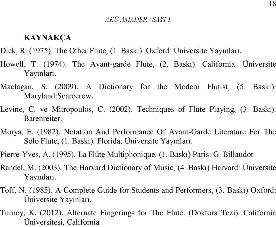 Notation And Performance Of Avant-Garde Literature For The Solo Flute, (1. Baskı). Florida: Üniversite Yayınları. Pierre-Yves, A. (1995). La Flûte Multiphonique, (1. Baskı) Paris: G. Billaudot.