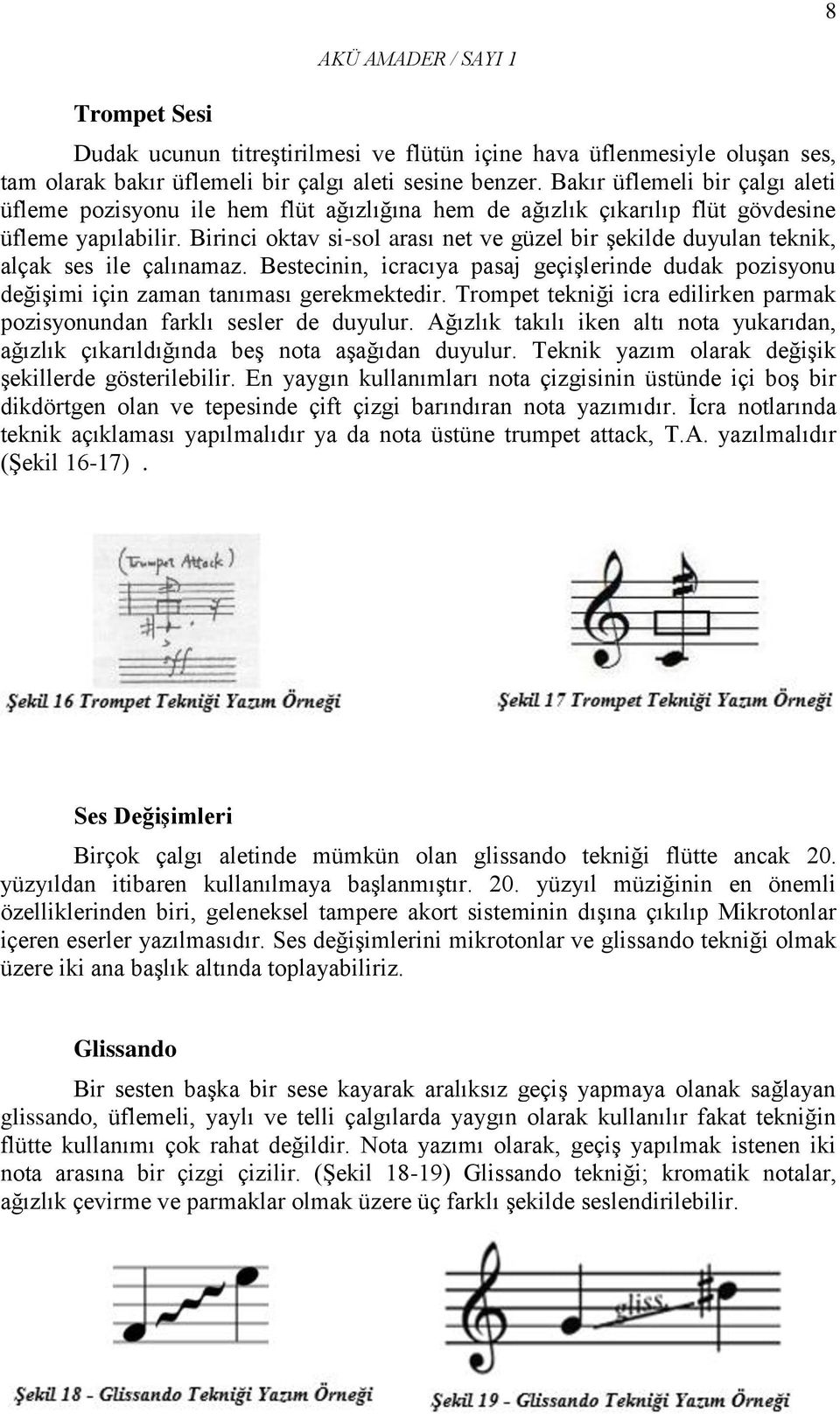 Birinci oktav si-sol arası net ve güzel bir şekilde duyulan teknik, alçak ses ile çalınamaz. Bestecinin, icracıya pasaj geçişlerinde dudak pozisyonu değişimi için zaman tanıması gerekmektedir.