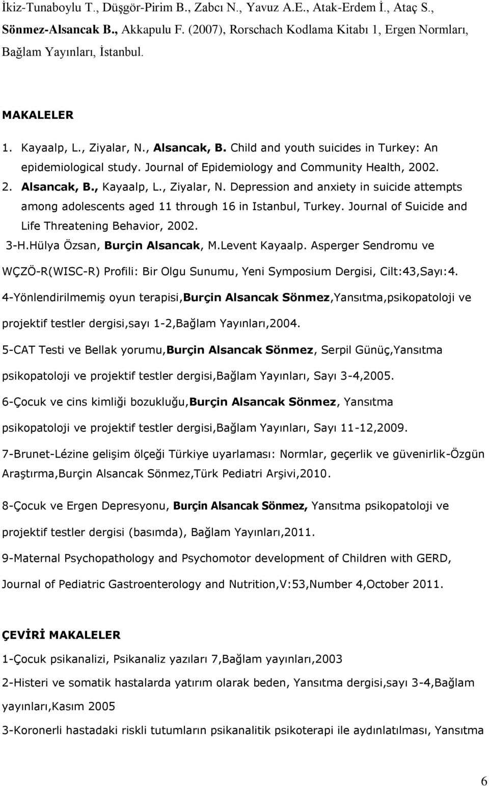 , Ziyalar, N. Depression and anxiety in suicide attempts among adolescents aged 11 through 16 in Istanbul, Turkey. Journal of Suicide and Life Threatening Behavior, 2002. 3-H.