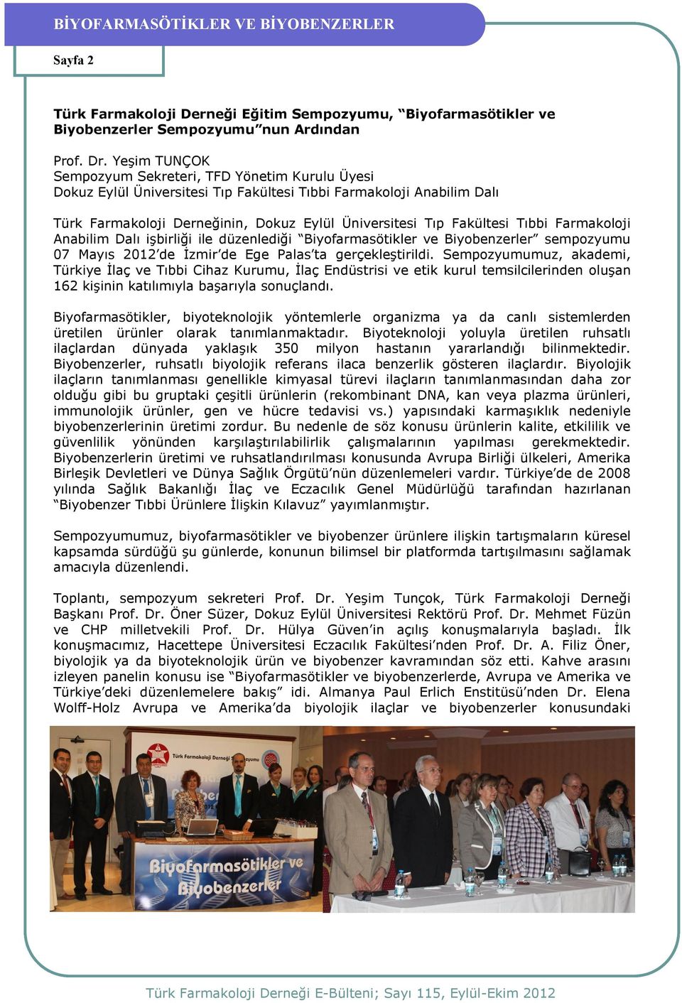 Tıbbi Farmakoloji Anabilim Dalı işbirliği ile düzenlediği Biyofarmasötikler ve Biyobenzerler sempozyumu 07 Mayıs 2012 de İzmir de Ege Palas ta gerçekleştirildi.