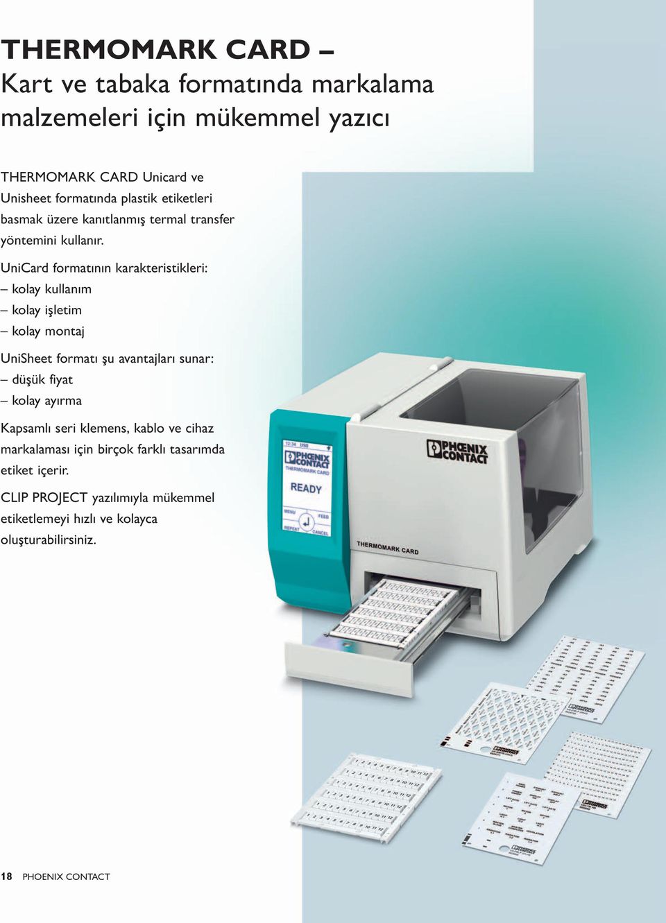 UniCard formatının karakteristikleri: kolay kullanım kolay işletim kolay montaj UniSheet formatı şu avantajları sunar: düşük fiyat kolay