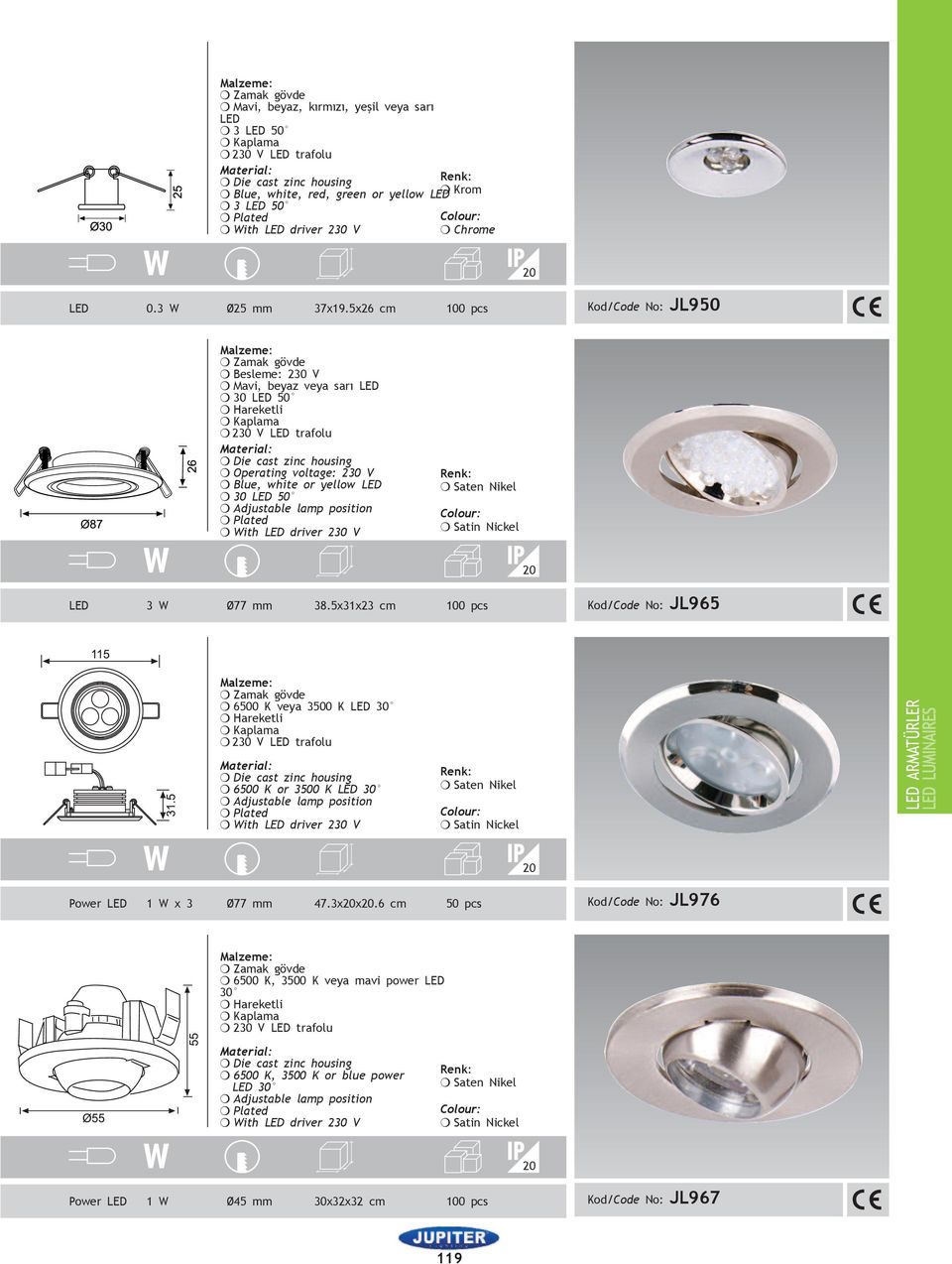 5x26 cm 100 pcs Kod/Code No: JL950 m Zamak gövde m Besleme: 230 V m Mavi, beyaz veya sarı LED m 30 LED 50 m Hareketli m Kaplama m Die cast zinc housing m Operating voltage: 230 V m Blue, white or