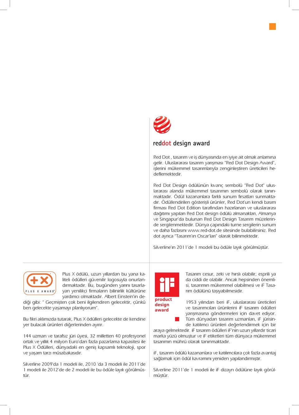 Ödüllendirilen gösterişli ürünler, Red Dot un kendi basım firması Red Dot Edition tarafından hazırlanan ve uluslararası dağıtımı yapılan Red Dot design ödülü almanakları, Almanya ve Singapur da