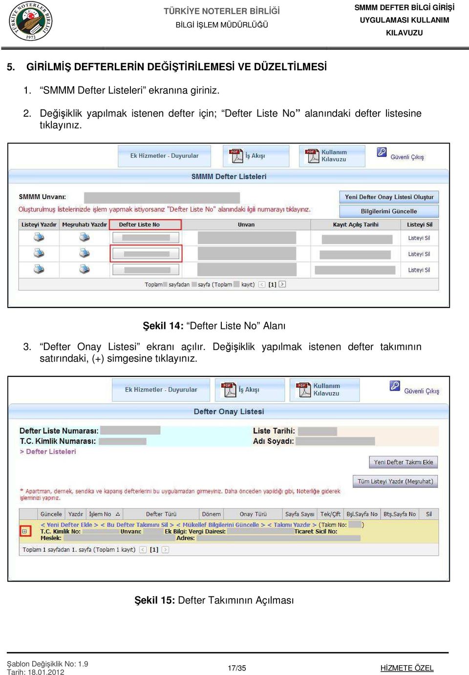 Şekil 14: Defter Liste No Alanı 3. Defter Onay Listesi ekranı açılır.