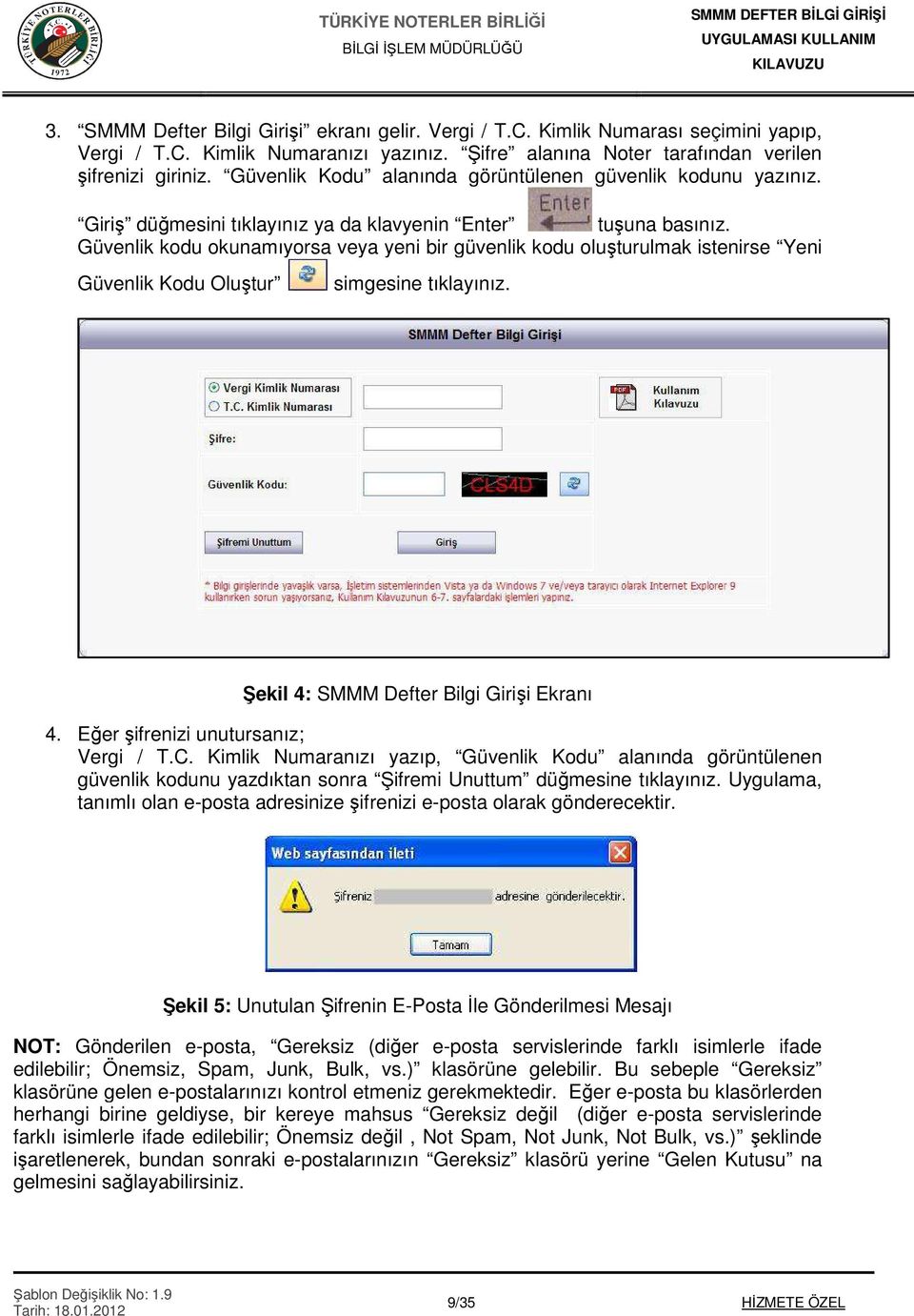 Güvenlik kodu okunamıyorsa veya yeni bir güvenlik kodu oluşturulmak istenirse Yeni Güvenlik Kodu Oluştur simgesine tıklayınız. Şekil 4: SMMM Defter Bilgi Girişi Ekranı 4.