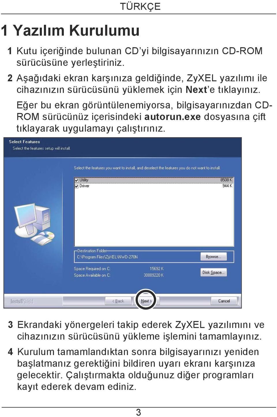 Eğer bu ekran görüntülenemiyorsa, bilgisayarınızdan CDROM sürücünüz içerisindeki autorun.exe dosyasına çift tıklayarak uygulamayı çalıştırınız.