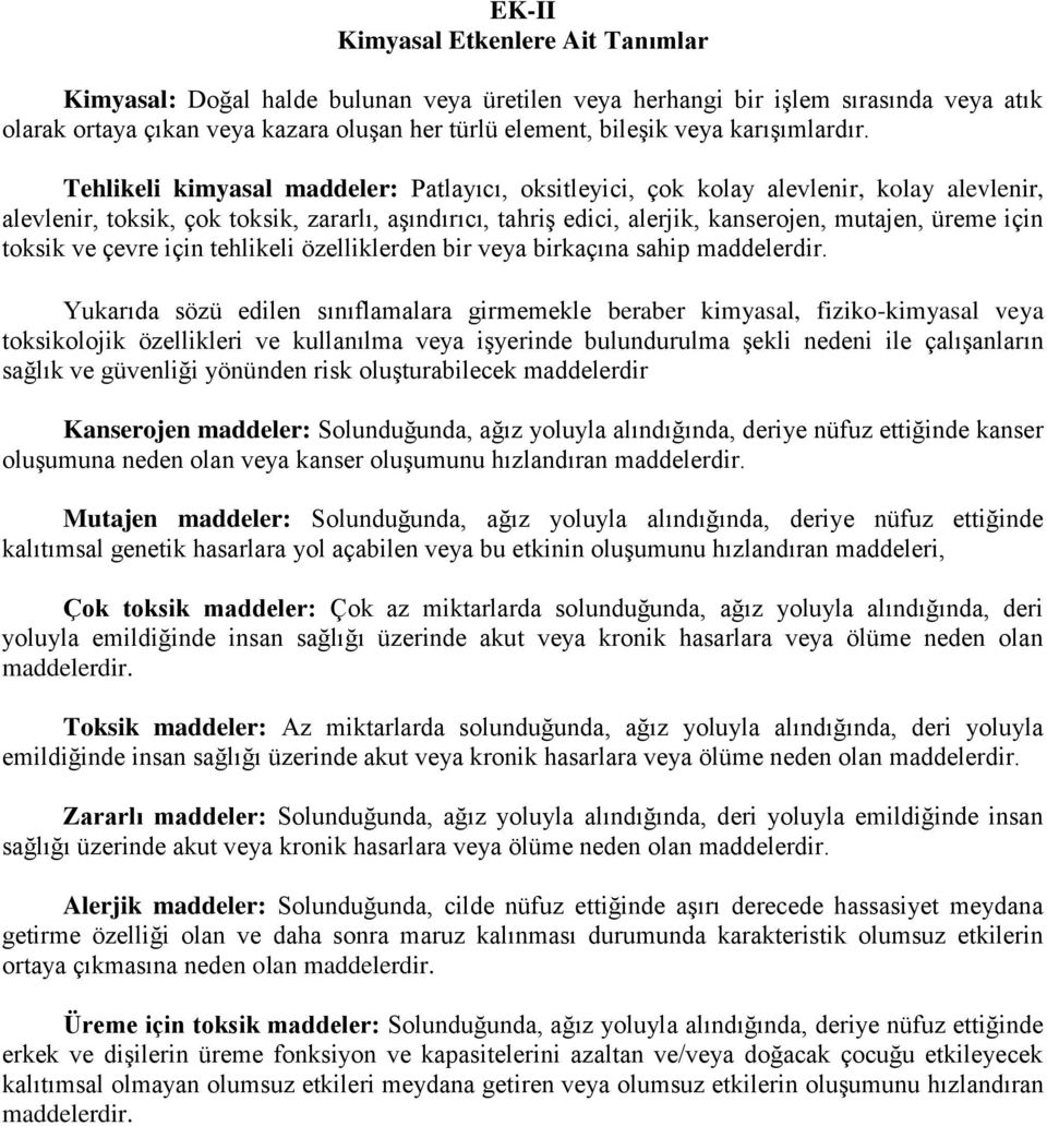 Tehlikeli kimyasal maddeler: Patlayıcı, oksitleyici, çok kolay alevlenir, kolay alevlenir, alevlenir, toksik, çok toksik, zararlı, aşındırıcı, tahriş edici, alerjik, kanserojen, mutajen, üreme için