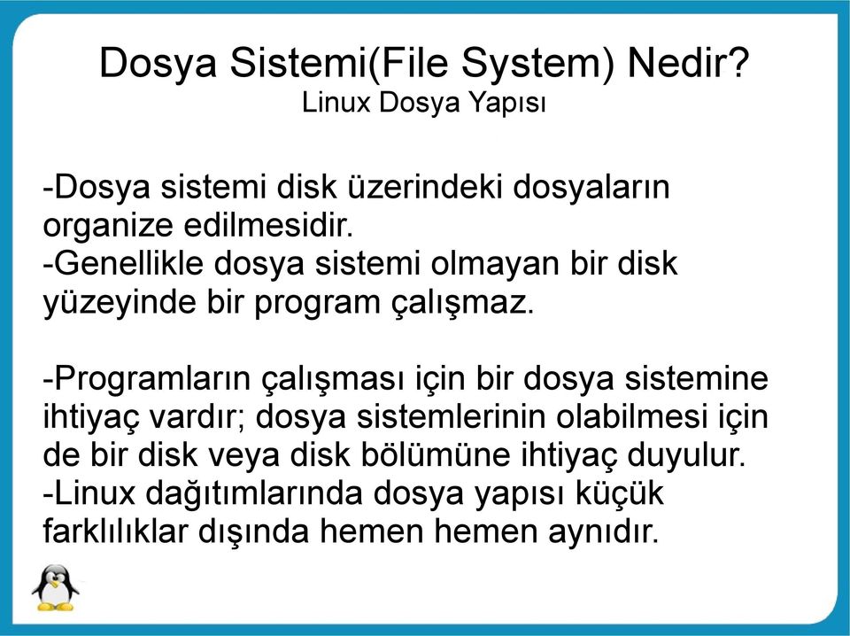 -Genellikle dosya sistemi olmayan bir disk yüzeyinde bir program çalışmaz.