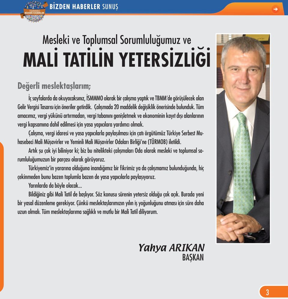 Tüm amacımız, vergi yükünü artırmadan, vergi tabanını genişletmek ve ekonominin kayıt dışı alanlarının vergi kapsamına dahil edilmesi için yasa yapıcılara yardımcı olmak.