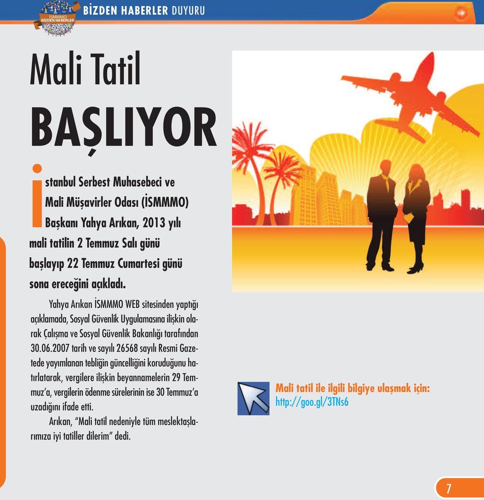 2007 tarih ve sayılı 26568 sayılı Resmi Gazetede yayımlanan tebliğin güncelliğini koruduğunu hatırlatarak, vergilere ilişkin beyannamelerin 29 Temmuz a, vergilerin ödenme sürelerinin