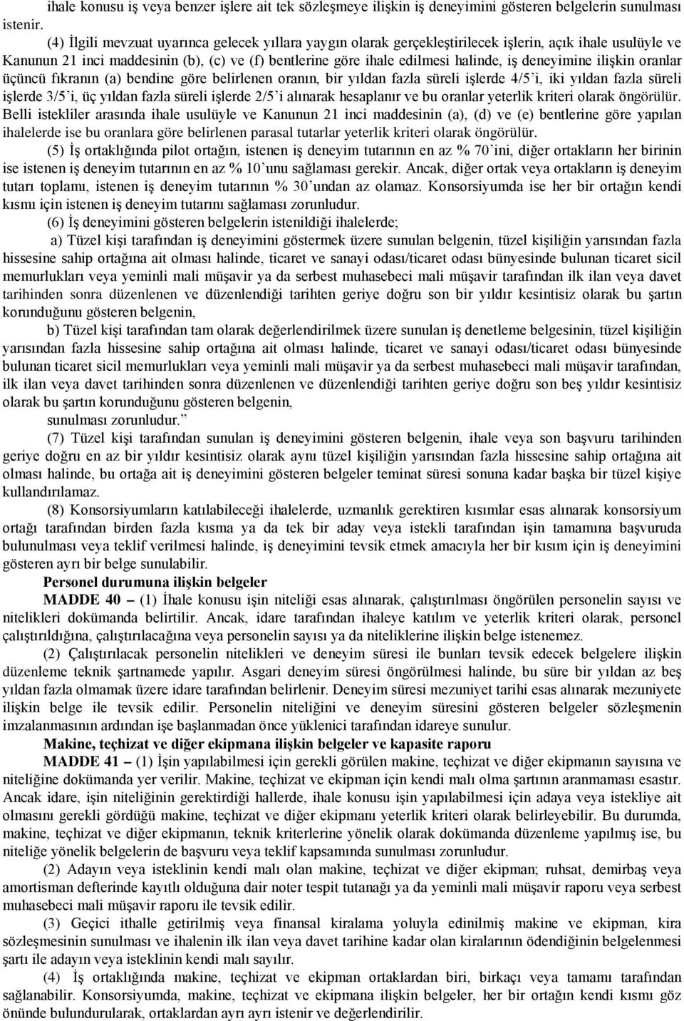 deneyimine ilişkin oranlar üçüncü fıkranın (a) bendine göre belirlenen oranın, bir yıldan fazla süreli işlerde 4/5 i, iki yıldan fazla süreli işlerde 3/5 i, üç yıldan fazla süreli işlerde 2/5 i