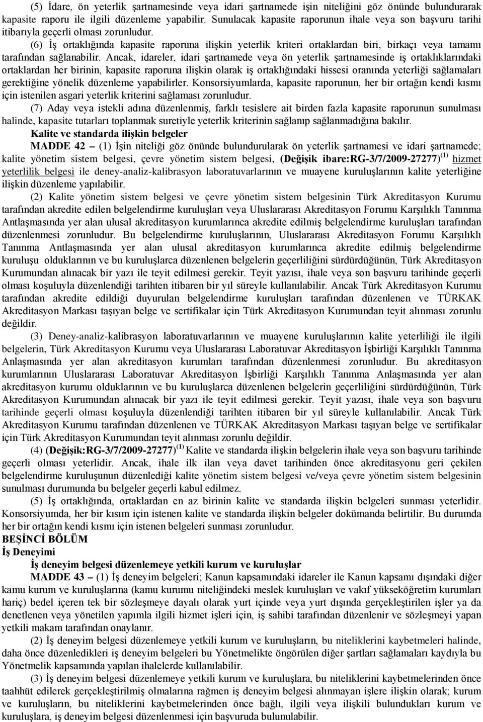 (6) İş ortaklığında kapasite raporuna ilişkin yeterlik kriteri ortaklardan biri, birkaçı veya tamamı tarafından sağlanabilir.