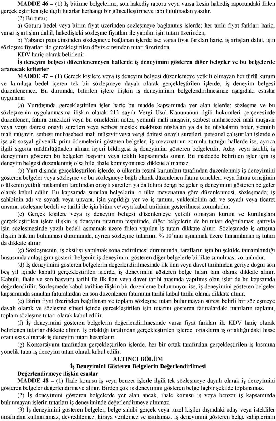 üzerinden, b) Yabancı para cinsinden sözleşmeye bağlanan işlerde ise; varsa fiyat farkları hariç, iş artışları dahil, işin sözleşme fiyatları ile gerçekleştirilen döviz cinsinden tutarı üzerinden,