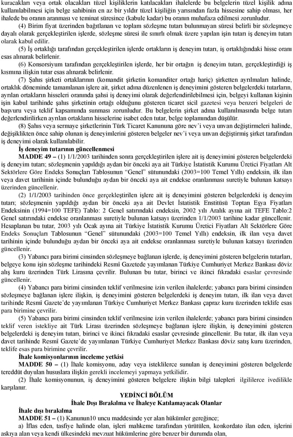 (4) Birim fiyat üzerinden bağıtlanan ve toplam sözleşme tutarı bulunmayan süresi belirli bir sözleşmeye dayalı olarak gerçekleştirilen işlerde, sözleşme süresi ile sınırlı olmak üzere yapılan işin