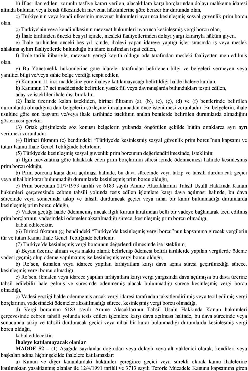 olan, d) İhale tarihinden önceki beş yıl içinde, mesleki faaliyetlerinden dolayı yargı kararıyla hüküm giyen, e) İhale tarihinden önceki beş yıl içinde, ihaleyi yapan idareye yaptığı işler sırasında