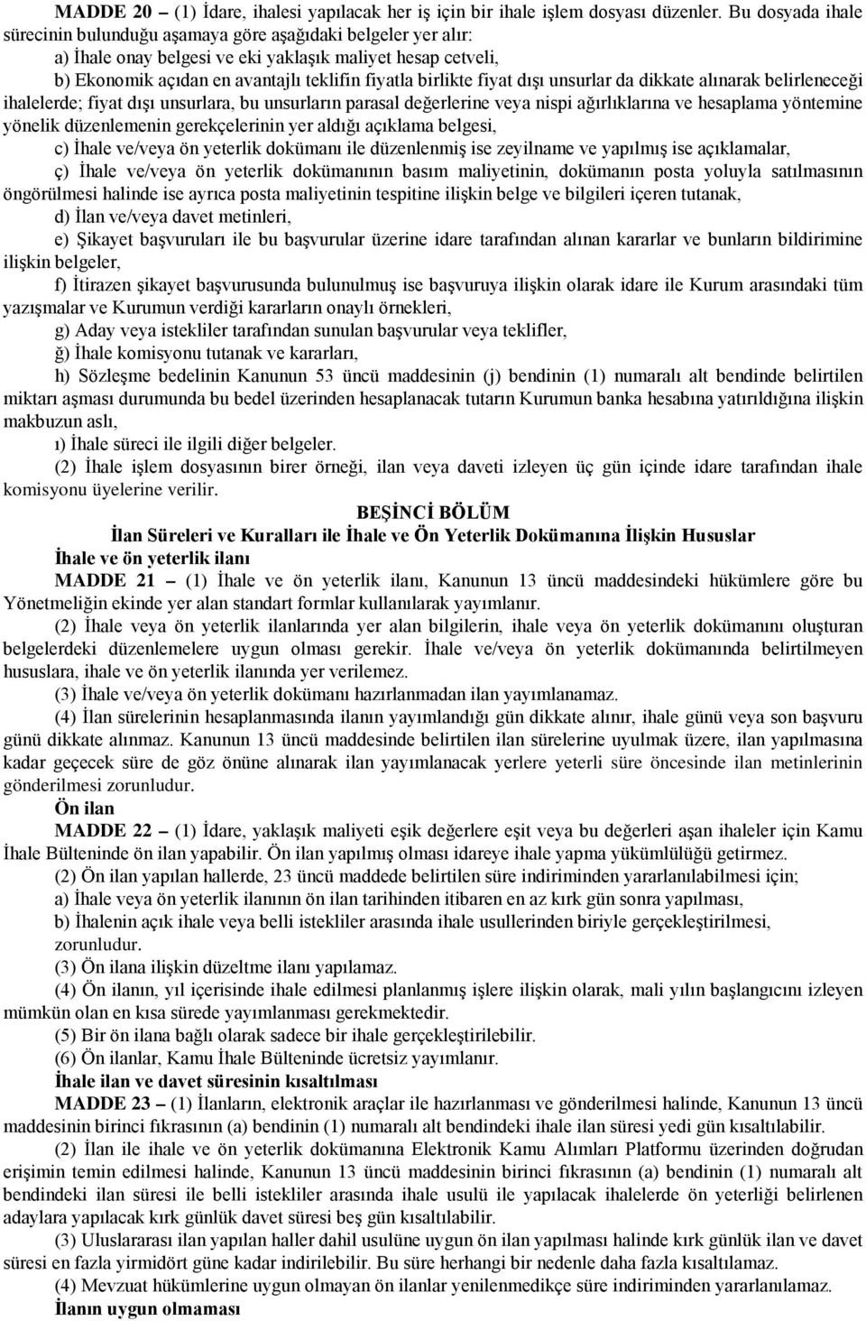 fiyat dışı unsurlar da dikkate alınarak belirleneceği ihalelerde; fiyat dışı unsurlara, bu unsurların parasal değerlerine veya nispi ağırlıklarına ve hesaplama yöntemine yönelik düzenlemenin