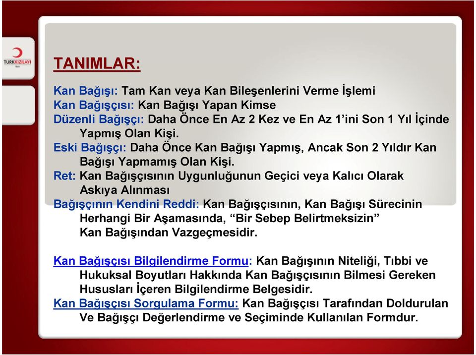 Ret: Kan Bağışçısının Uygunluğunun Geçici veya Kalıcı Olarak Askıya Alınması Bağışçının Kendini Reddi: Kan Bağışçısının, Kan Bağışı Sürecinin Herhangi Bir Aşamasında, Bir Sebep Belirtmeksizin Kan