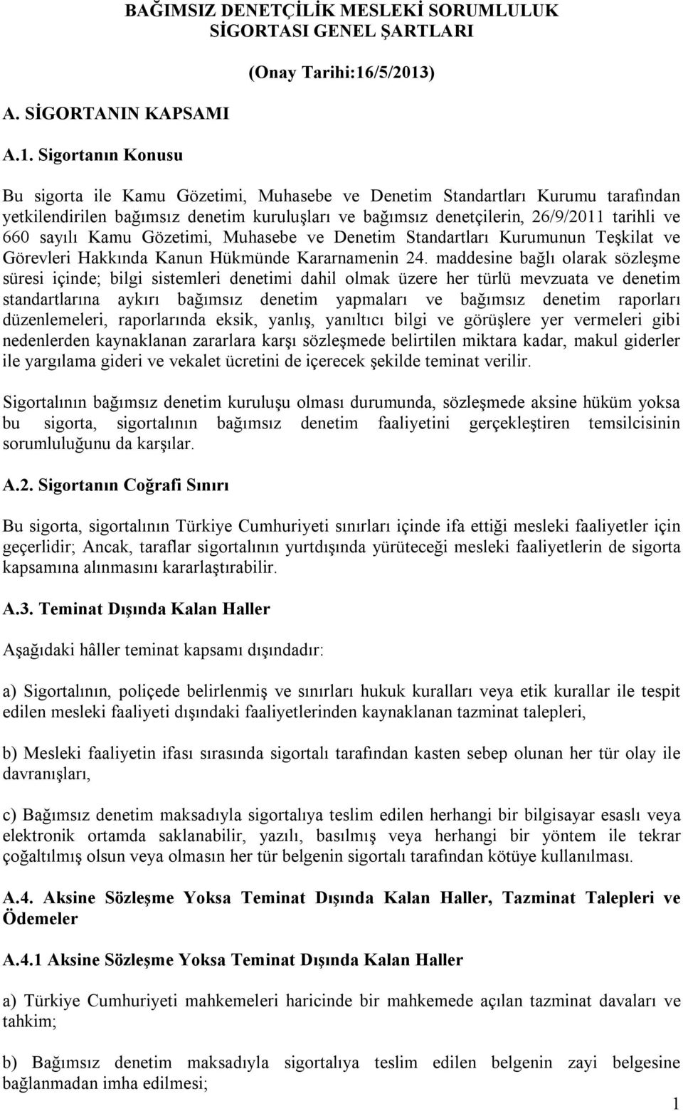 yetkilendirilen bağımsız denetim kuruluşları ve bağımsız denetçilerin, 26/9/2011 tarihli ve 660 sayılı Kamu Gözetimi, Muhasebe ve Denetim Standartları Kurumunun Teşkilat ve Görevleri Hakkında Kanun