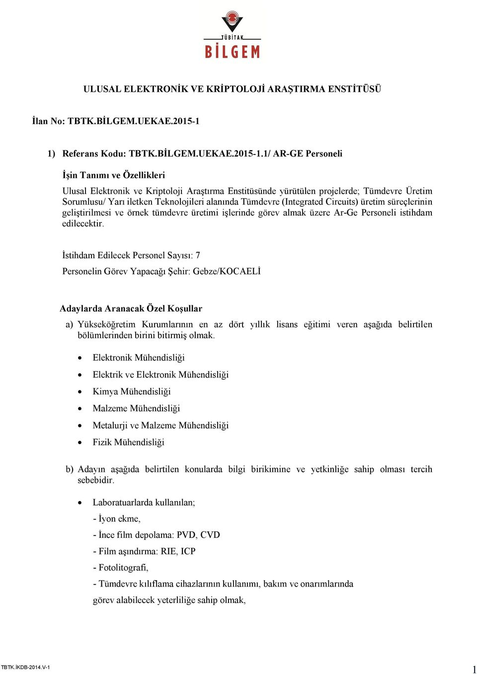 1/ AR-GE Personeli Ulusal Elektronik ve Kriptoloji Araştırma Enstitüsünde yürütülen projelerde; Tümdevre Üretim Sorumlusu/ Yarı iletken Teknolojileri alanında Tümdevre (Integrated Circuits) üretim