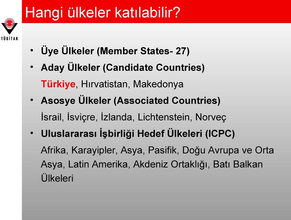 Makedonya Asosye Ülkeler (Associated Countries) İsrail, İsviçre, İzlanda, Lichtenstein,