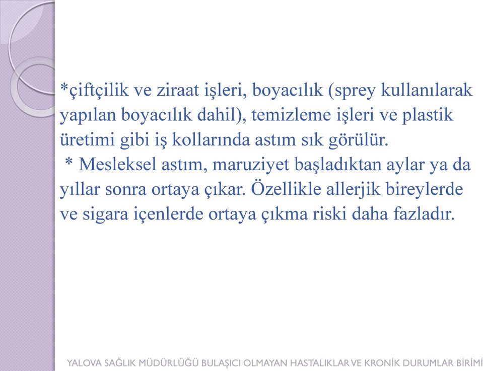 * Mesleksel astım, maruziyet başladıktan aylar ya da yıllar sonra ortaya çıkar.