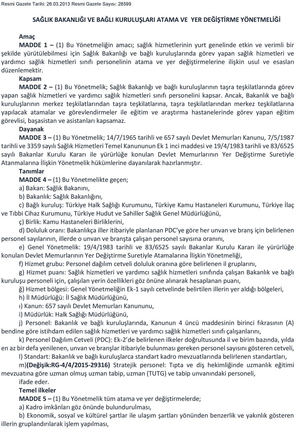 bir şekilde yürütülebilmesi için Sağlık Bakanlığı ve bağlı kuruluşlarında görev yapan sağlık hizmetleri ve yardımcı sağlık hizmetleri sınıfı personelinin atama ve yer değiştirmelerine ilişkin usul ve