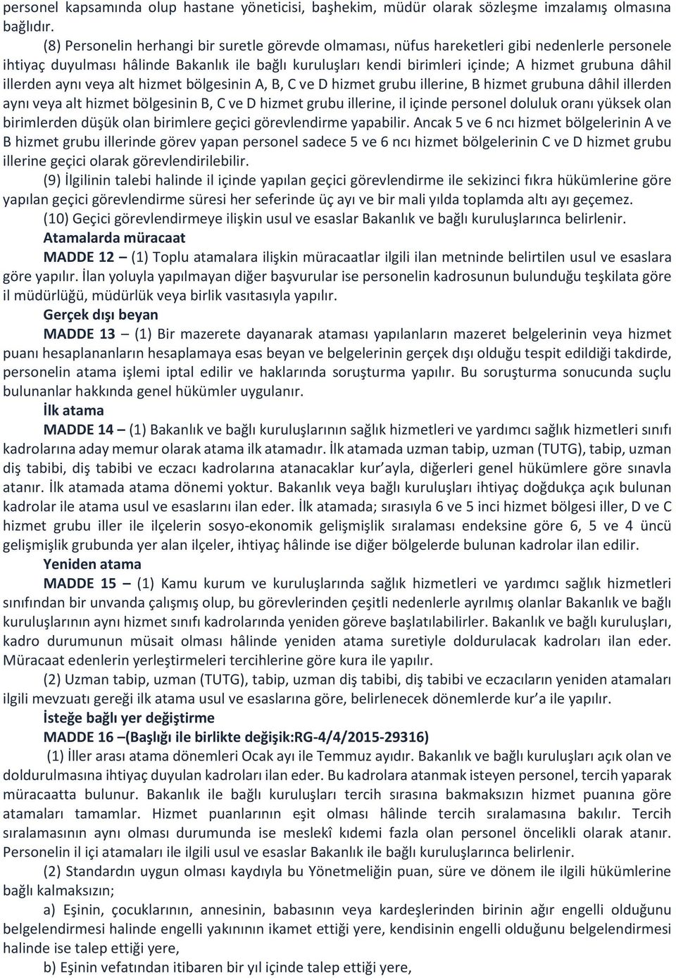 dâhil illerden aynı veya alt hizmet bölgesinin A, B, C ve D hizmet grubu illerine, B hizmet grubuna dâhil illerden aynı veya alt hizmet bölgesinin B, C ve D hizmet grubu illerine, il içinde personel