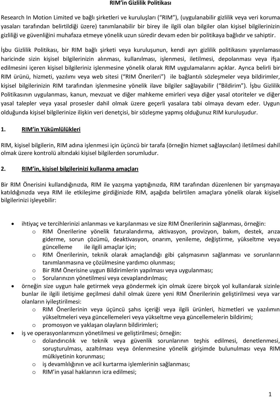 İşbu Gizlilik Politikası, bir RIM bağlı şirketi veya kuruluşunun, kendi ayrı gizlilik politikasını yayınlaması haricinde sizin kişisel bilgilerinizin alınması, kullanılması, işlenmesi, iletilmesi,